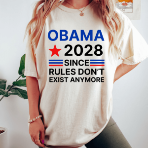 Obama 2028 Since Rules Dont Exist Anymore Political T-Shirt